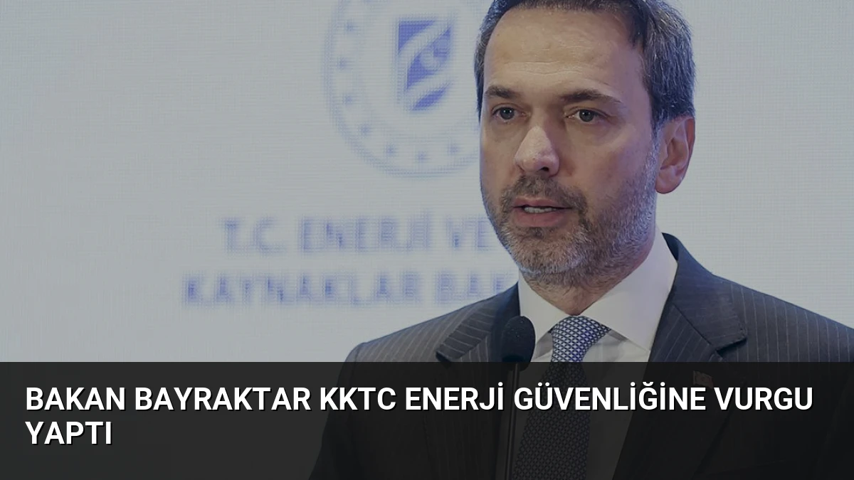 Bakan Bayraktar KKTC Enerji Güvenliğine Vurgu Yaptı