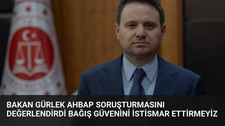 Bakan Gürlek Ahbap Soruşturmasını Değerlendirdi Bağış Güvenini İstismar Ettirmeyiz