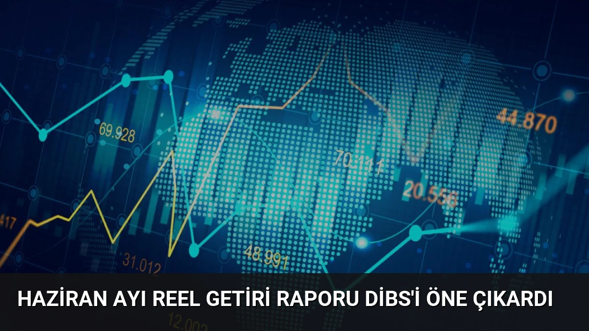 Haziran Ayı Reel Getiri Raporu DİBS’i Öne Çıkardı