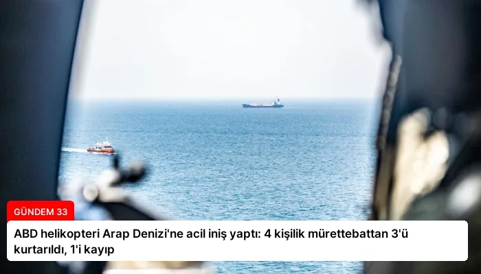 ABD helikopteri Arap Denizi’ne acil iniş yaptı: 4 kişilik mürettebattan 3’ü kurtarıldı, 1’i kayıp