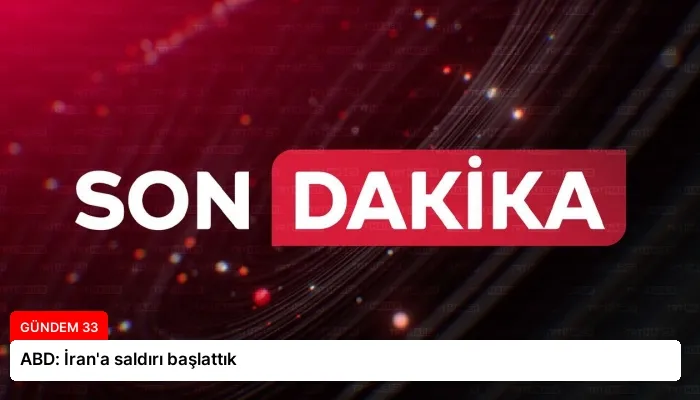 ABD: İran’a saldırı başlattık