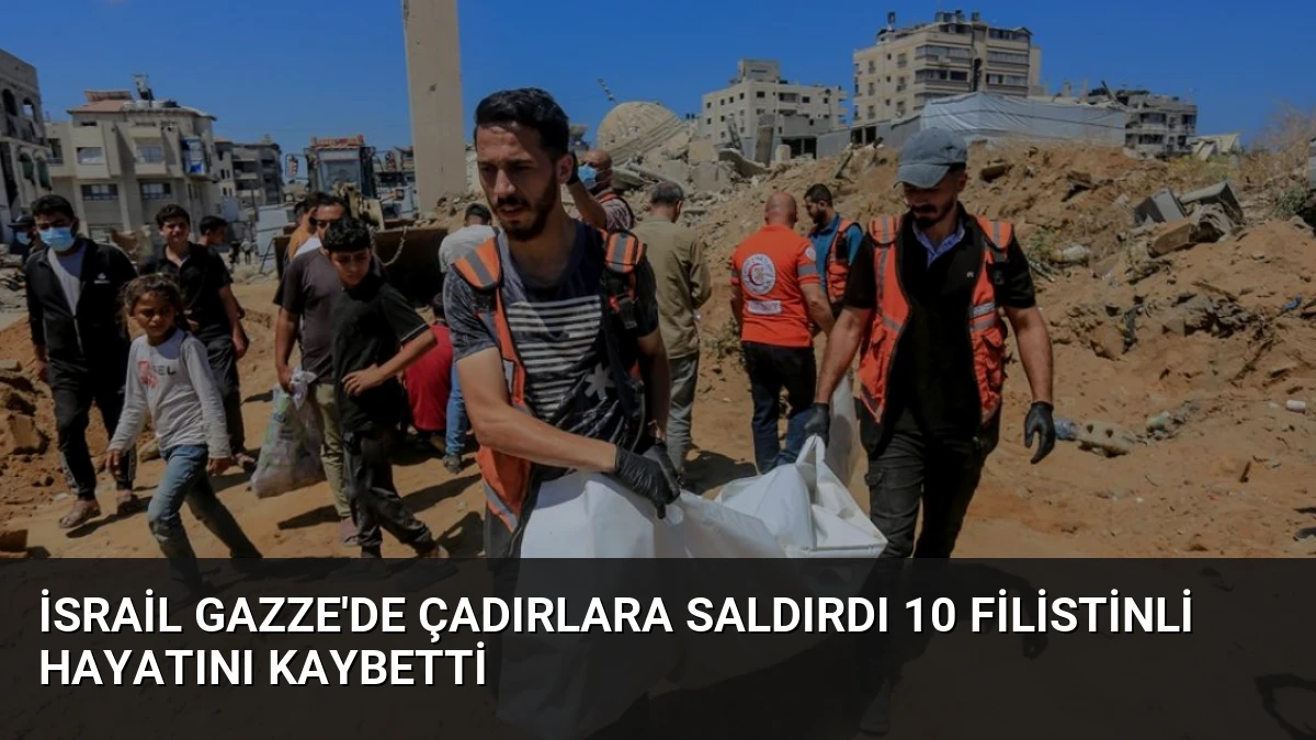 İsrail Gazze’de Çadırlara Saldırdı 10 Filistinli Hayatını Kaybetti