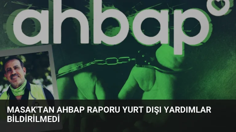MASAK’tan Ahbap Raporu Yurt Dışı Yardımlar Bildirilmedi