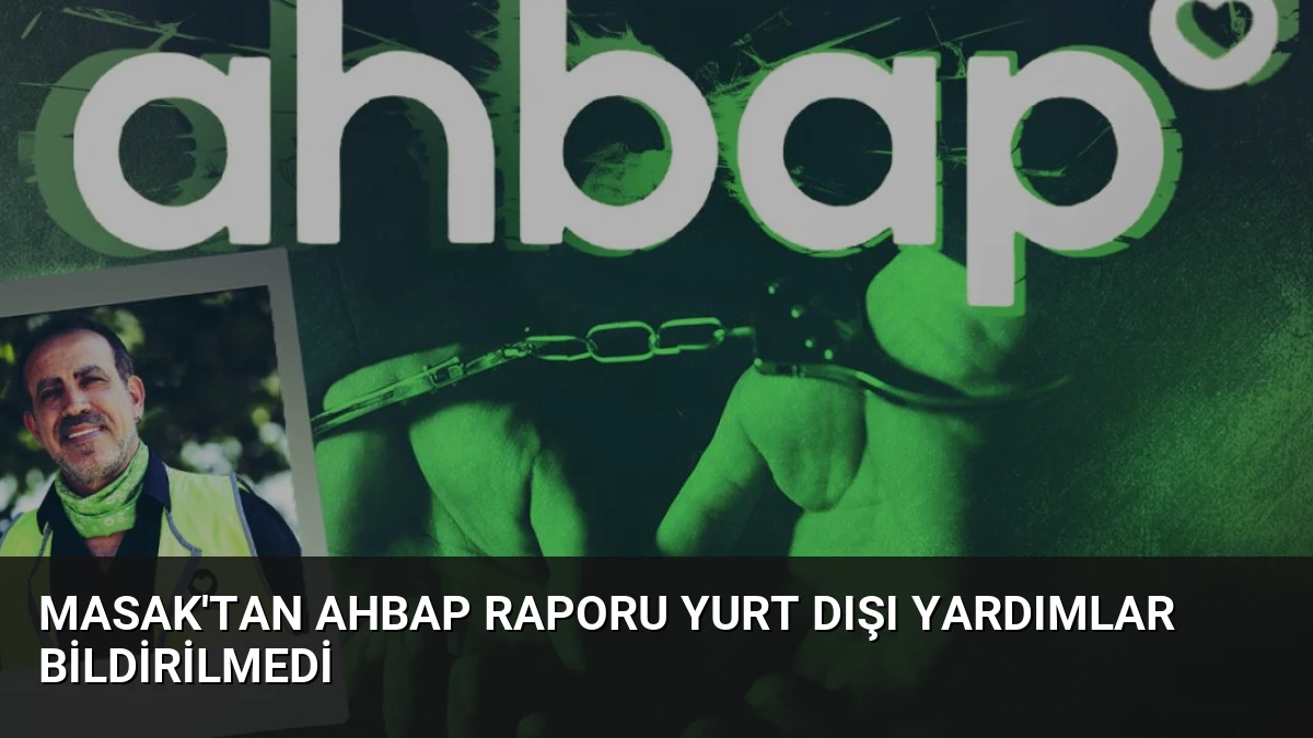 MASAK’tan Ahbap Raporu Yurt Dışı Yardımlar Bildirilmedi