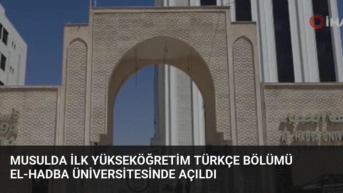 Musulda İlk Yükseköğretim Türkçe Bölümü El-Hadba Üniversitesinde Açıldı