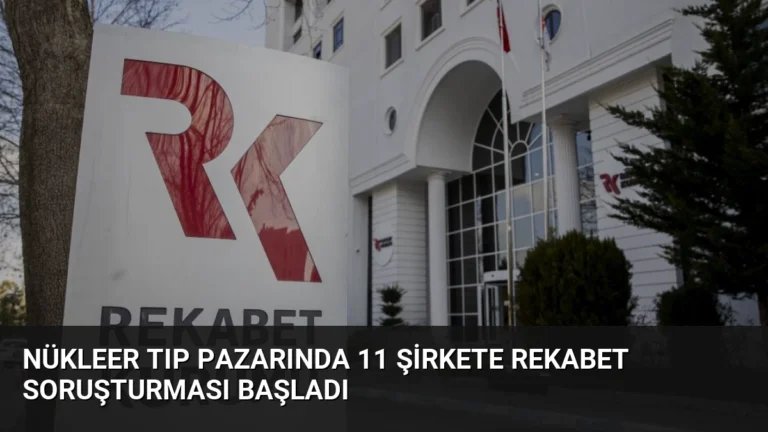 Nükleer Tıp Pazarında 11 Şirkete Rekabet Soruşturması Başladı