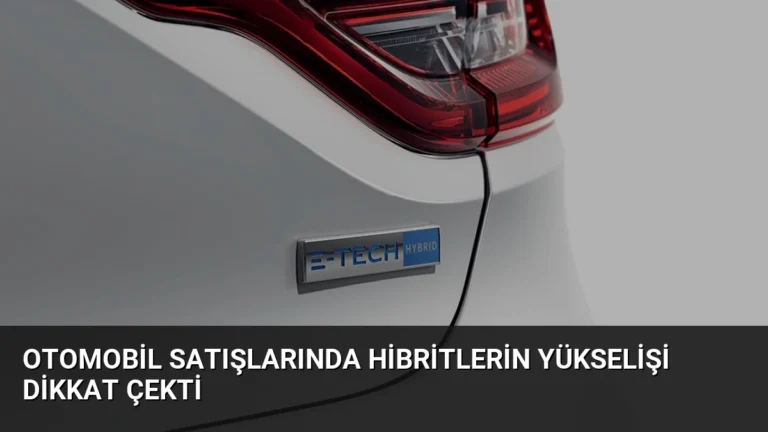 Otomobil Satışlarında Hibritlerin Yükselişi Dikkat Çekti