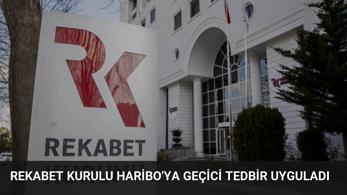 Rekabet Kurulu Haribo’ya Geçici Tedbir Uyguladı
