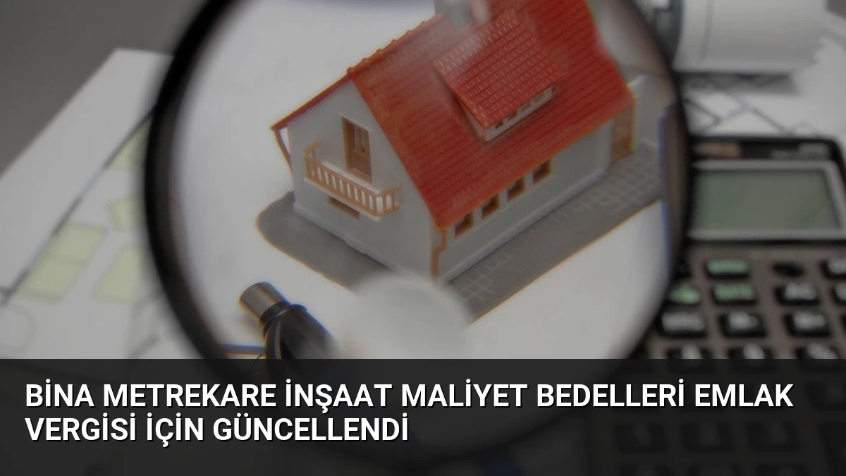 Bina Metrekare İnşaat Maliyet Bedelleri Emlak Vergisi İçin Güncellendi