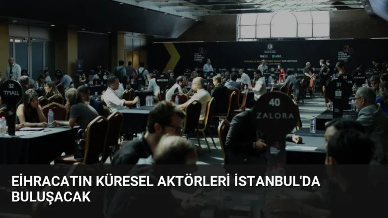 Eihracatın küresel aktörleri İstanbul’da buluşacak
