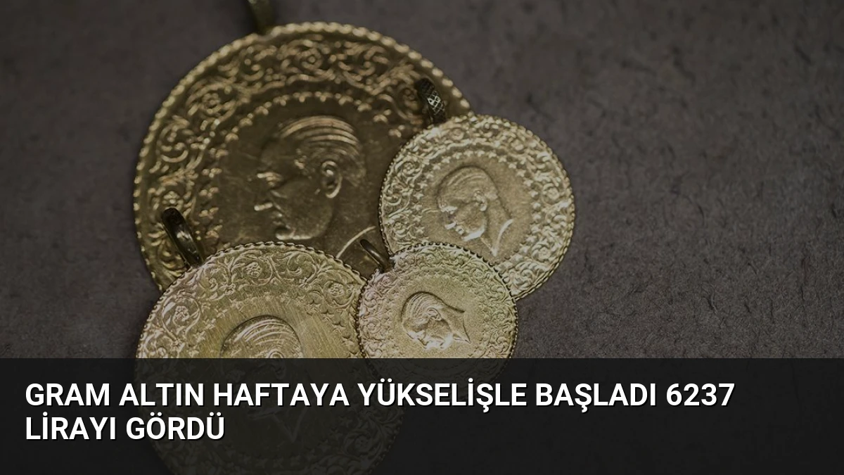 Gram Altın Haftaya Yükselişle Başladı 6237 Lirayı Gördü