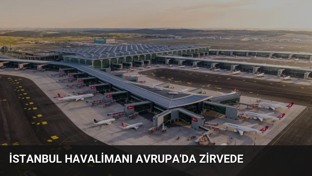 İstanbul Havalimanı Avrupa’da Zirvede