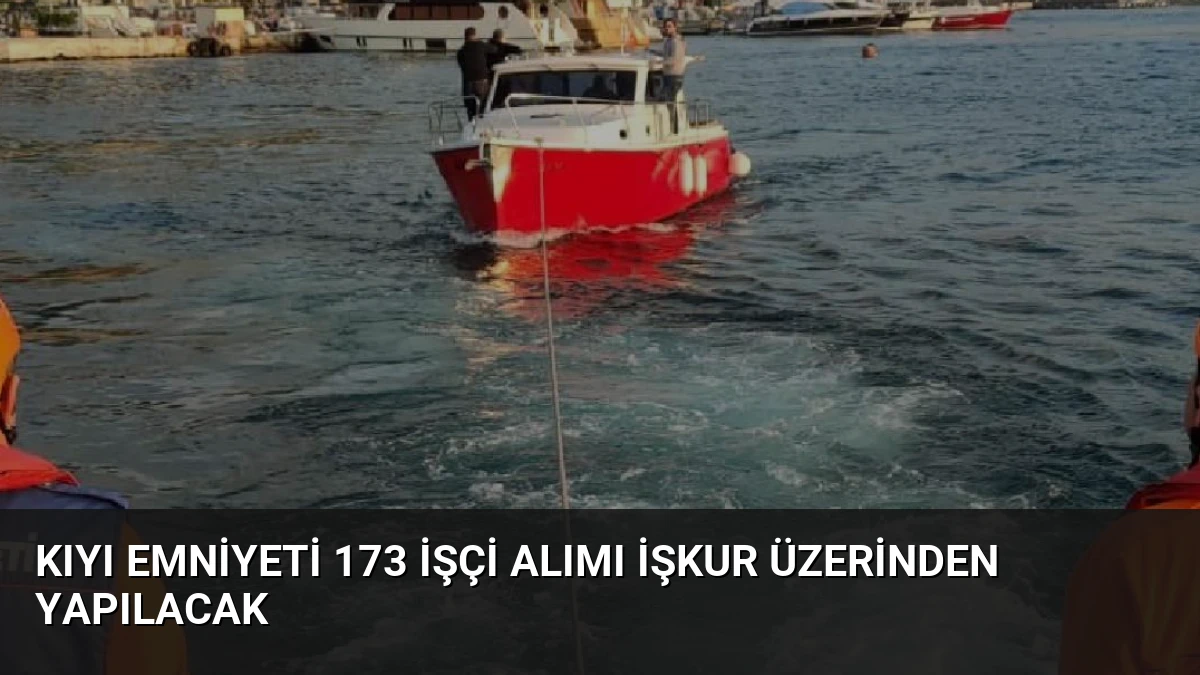 Kıyı Emniyeti 173 İşçi Alımı İŞKUR Üzerinden Yapılacak