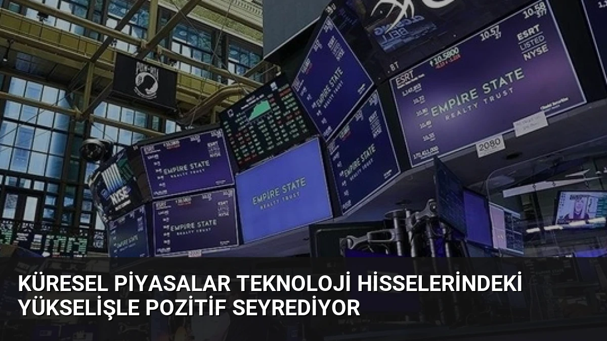 Küresel Piyasalar Teknoloji Hisselerindeki Yükselişle Pozitif Seyrediyor
