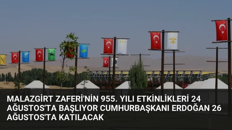 Malazgirt Zaferi’nin 955. Yılı Etkinlikleri 24 Ağustos’ta Başlıyor Cumhurbaşkanı Erdoğan 26 Ağustos’ta Katılacak