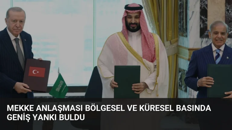 Mekke Anlaşması Bölgesel ve Küresel Basında Geniş Yankı Buldu