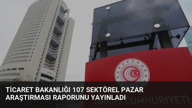 Ticaret Bakanlığı 107 Sektörel Pazar Araştırması Raporunu Yayınladı