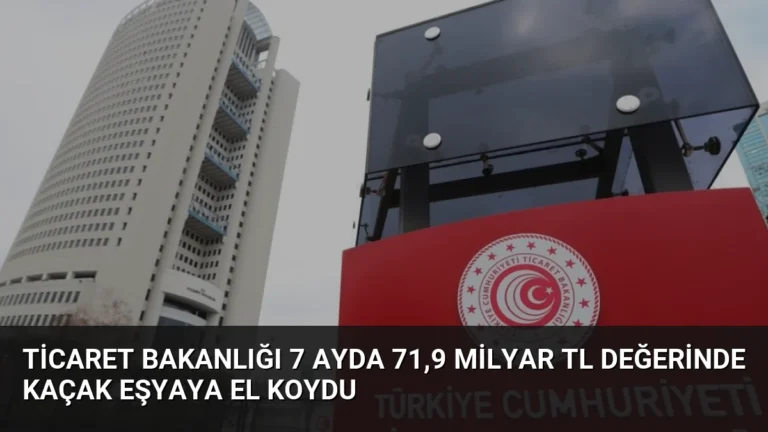 Ticaret Bakanlığı 7 Ayda 71,9 Milyar TL Değerinde Kaçak Eşyaya El Koydu