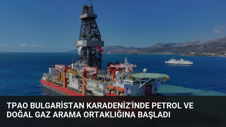 TPAO Bulgaristan Karadeniz’inde Petrol ve Doğal Gaz Arama Ortaklığına Başladı