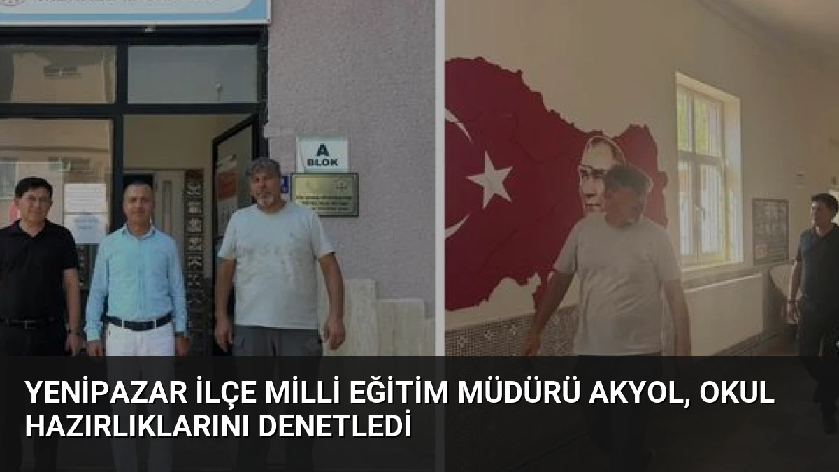 Yenipazar İlçe Milli Eğitim Müdürü Akyol, Okul Hazırlıklarını Denetledi