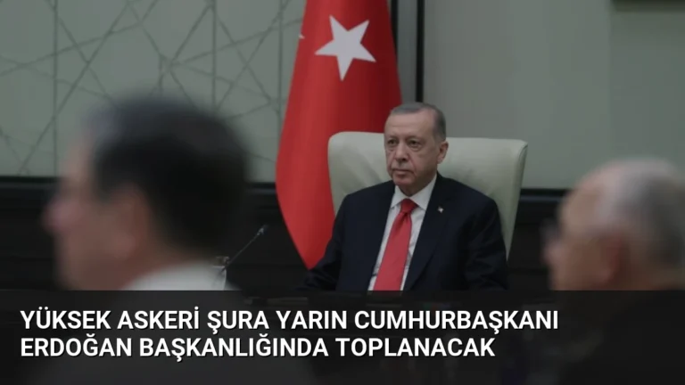 Yüksek Askeri Şura Yarın Cumhurbaşkanı Erdoğan Başkanlığında Toplanacak