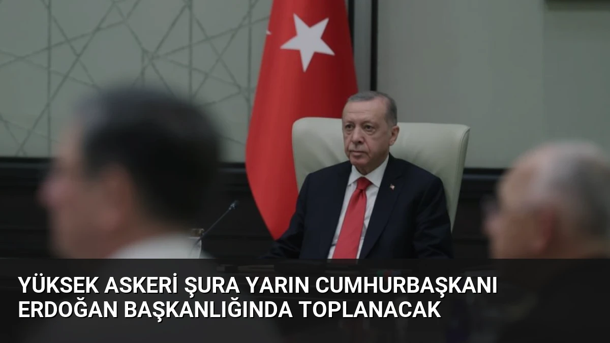 Yüksek Askeri Şura Yarın Cumhurbaşkanı Erdoğan Başkanlığında Toplanacak