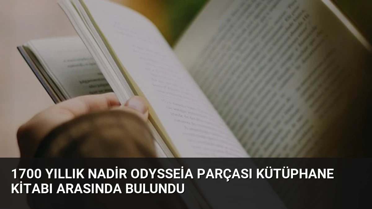 1700 Yıllık Nadir Odysseia Parçası Kütüphane Kitabı Arasında Bulundu