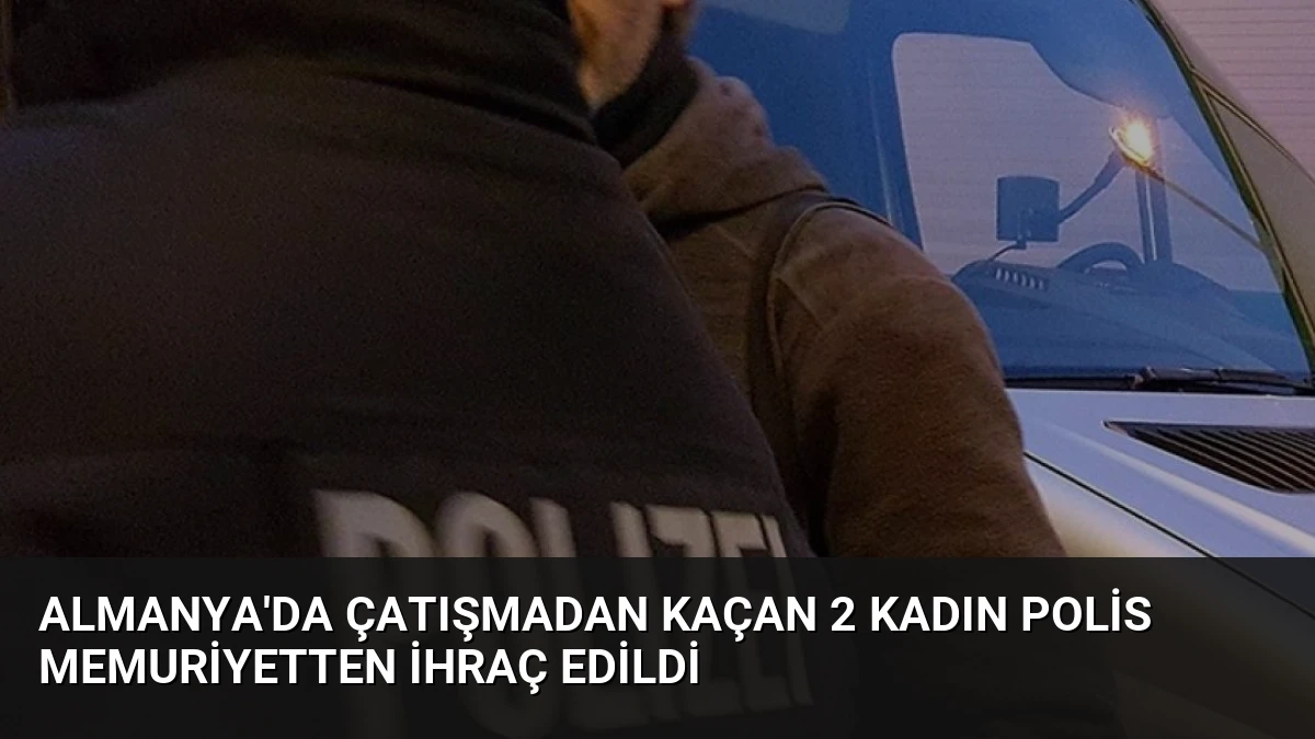 Almanya’da Çatışmadan Kaçan 2 Kadın Polis Memuriyetten İhraç Edildi