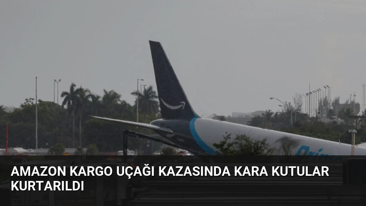 Amazon Kargo Uçağı Kazasında Kara Kutular Kurtarıldı