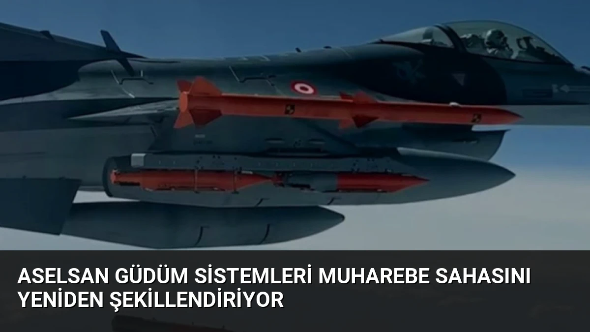 ASELSAN Güdüm Sistemleri Muharebe Sahasını Yeniden Şekillendiriyor