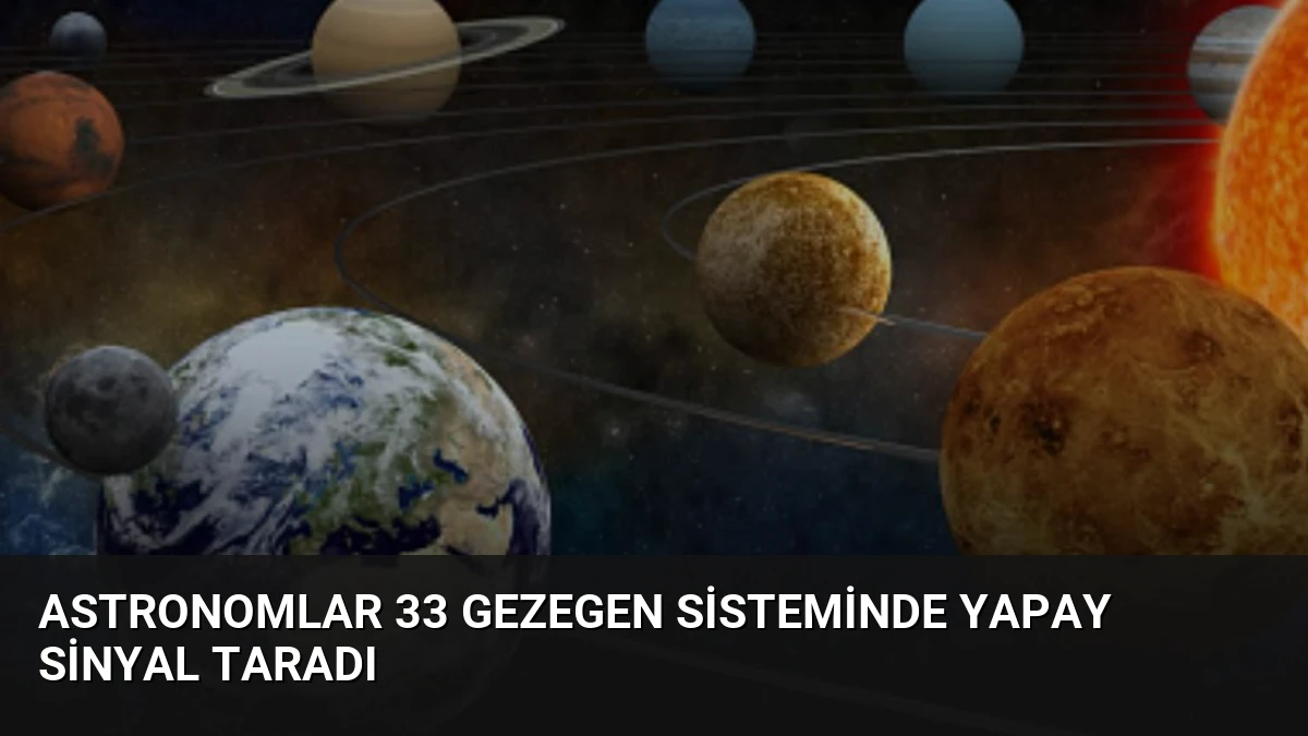 Astronomlar 33 Gezegen Sisteminde Yapay Sinyal Taradı