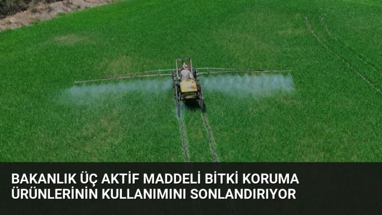 Bakanlık Üç Aktif Maddeli Bitki Koruma Ürünlerinin Kullanımını Sonlandırıyor