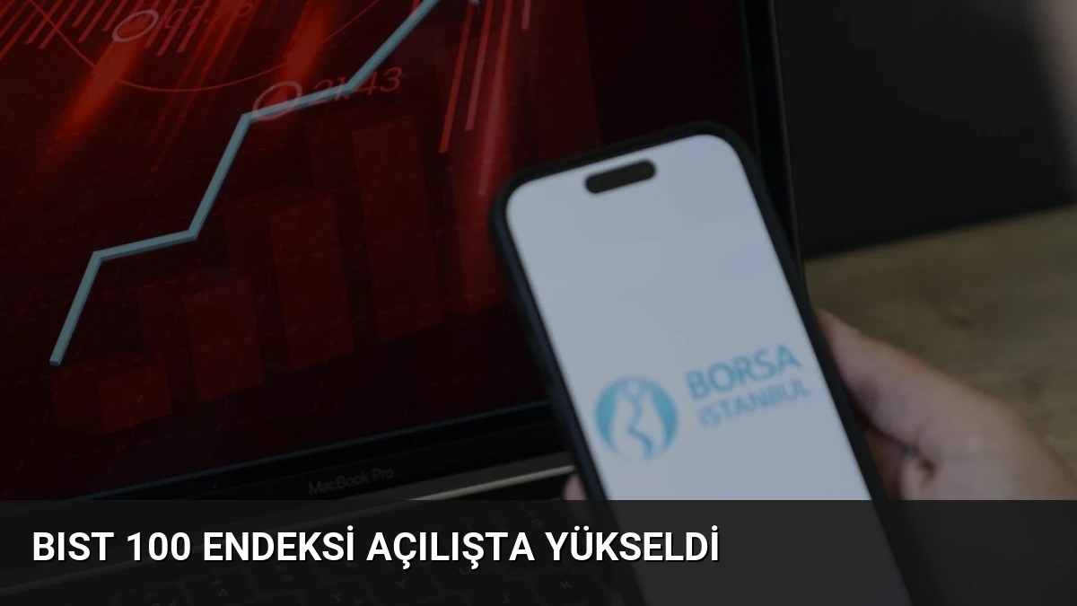 BIST 100 Endeksi Açılışta Yükseldi