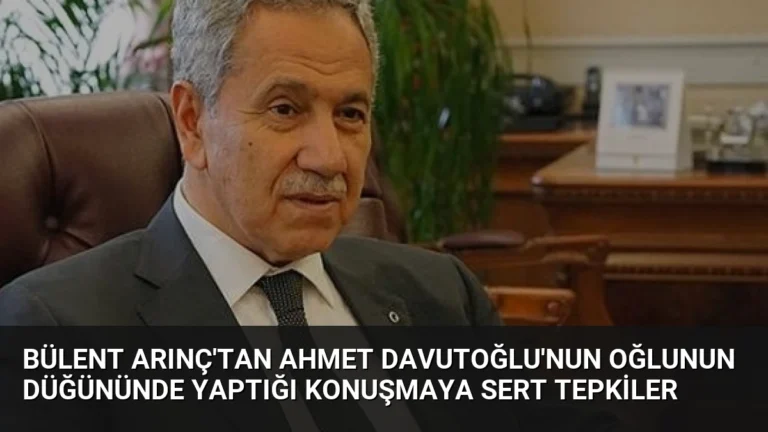 Bülent Arınç’tan Ahmet Davutoğlu’nun oğlunun düğününde yaptığı konuşmaya sert tepkiler