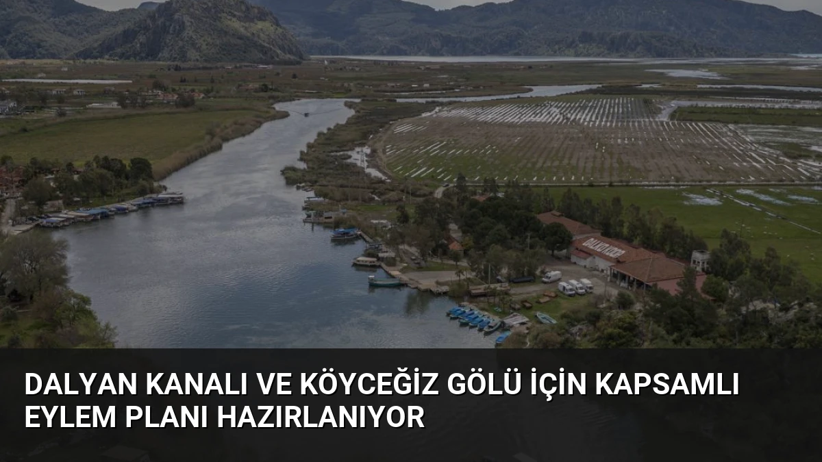 Dalyan Kanalı ve Köyceğiz Gölü İçin Kapsamlı Eylem Planı Hazırlanıyor
