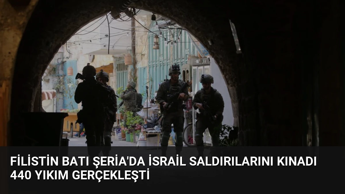 Filistin Batı Şeria’da İsrail Saldırılarını Kınadı 440 Yıkım Gerçekleşti