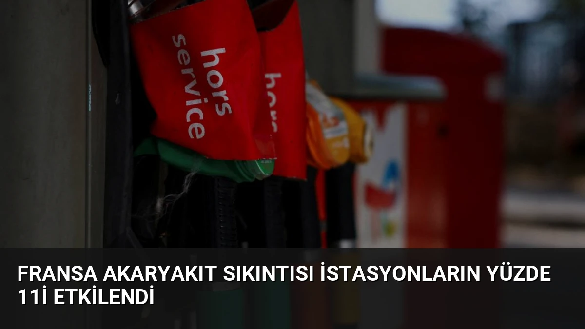 Fransa akaryakıt sıkıntısı istasyonların yüzde 11i etkilendi
