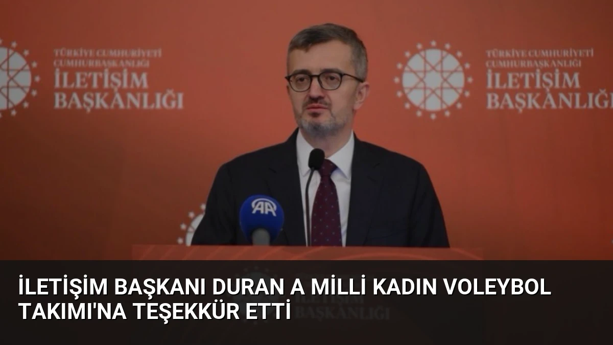 İletişim Başkanı Duran A Milli Kadın Voleybol Takımı’na Teşekkür Etti