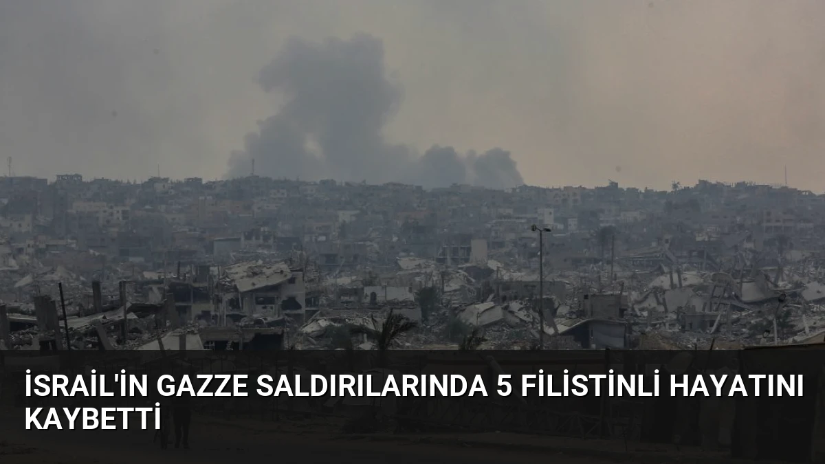 İsrail’in Gazze Saldırılarında 5 Filistinli Hayatını Kaybetti