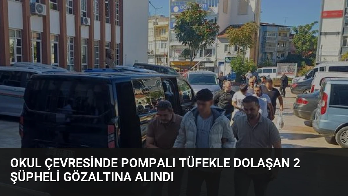 Okul Çevresinde Pompalı Tüfekle Dolaşan 2 Şüpheli Gözaltına Alındı
