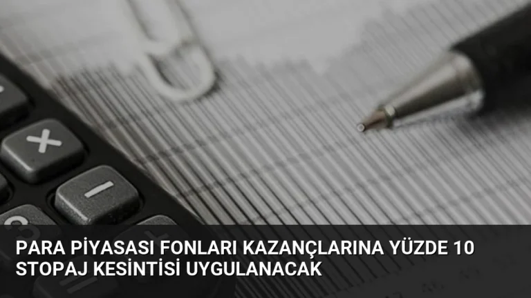 Para Piyasası Fonları Kazançlarına Yüzde 10 Stopaj Kesintisi Uygulanacak