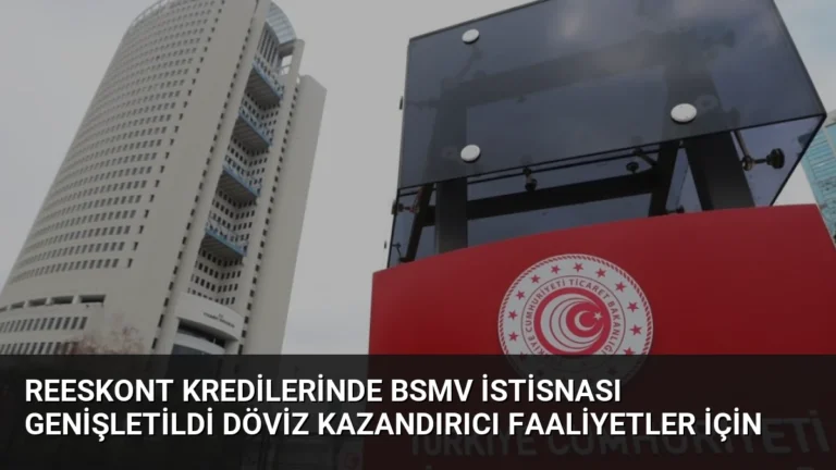 Reeskont Kredilerinde BSMV İstisnası Genişletildi Döviz Kazandırıcı Faaliyetler İçin