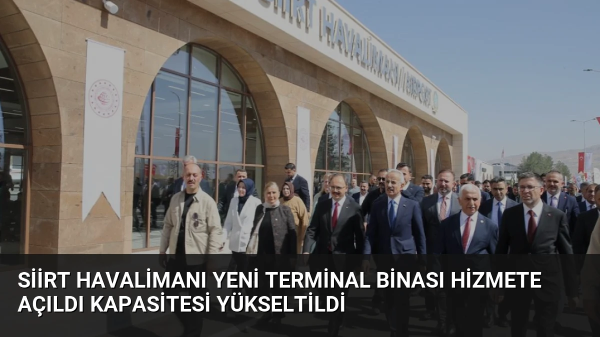 Siirt Havalimanı Yeni Terminal Binası Hizmete Açıldı Kapasitesi Yükseltildi