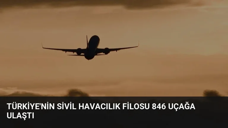Türkiye’nin sivil havacılık filosu 846 uçağa ulaştı