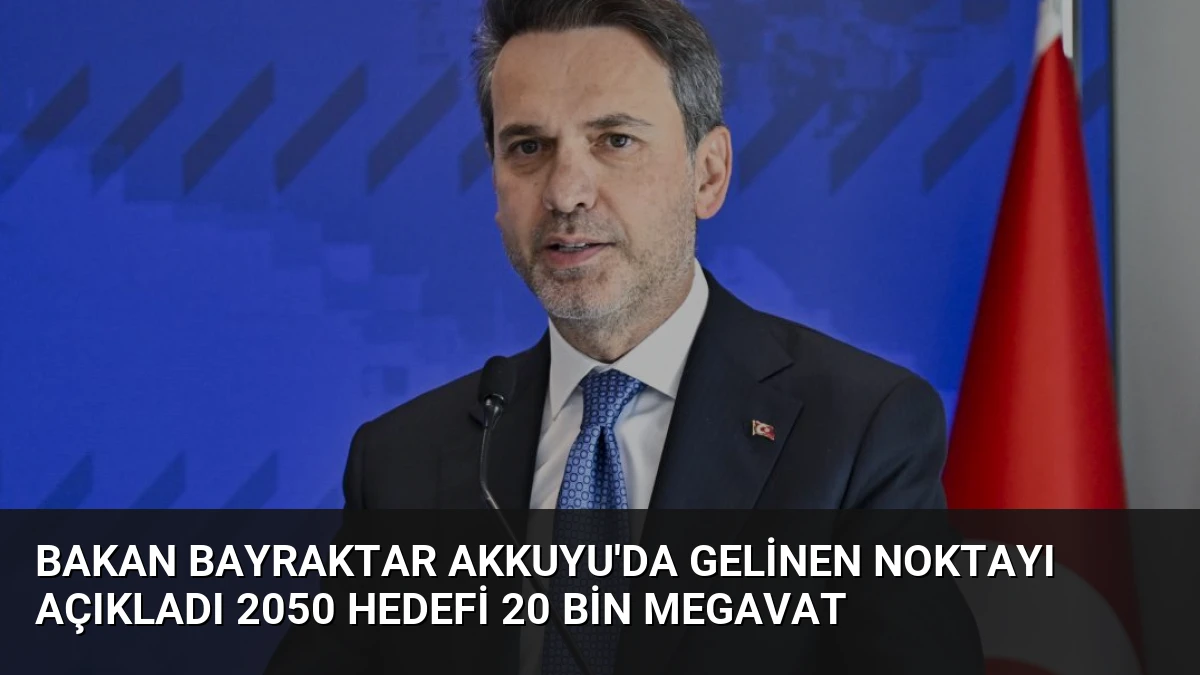 Bakan Bayraktar Akkuyu’da Gelinen Noktayı Açıkladı 2050 Hedefi 20 Bin Megavat