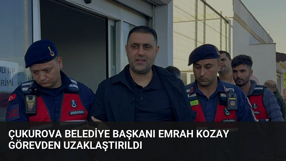 Çukurova Belediye Başkanı Emrah Kozay Görevden Uzaklaştırıldı