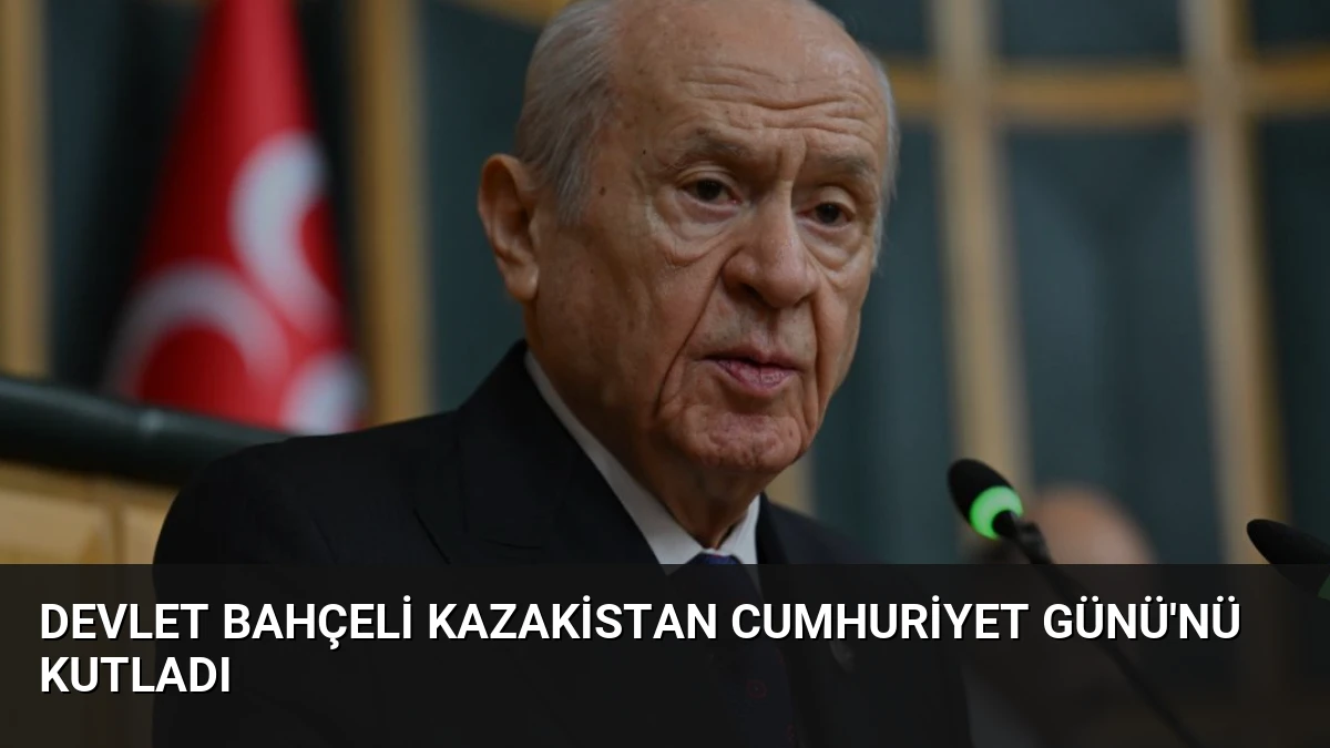 Devlet Bahçeli Kazakistan Cumhuriyet Günü’nü Kutladı