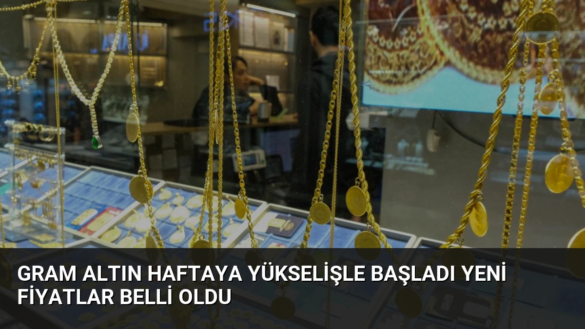 Gram Altın Haftaya Yükselişle Başladı Yeni Fiyatlar Belli Oldu