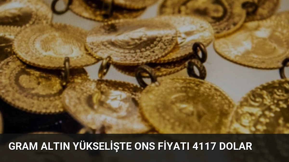 Gram Altın Yükselişte Ons Fiyatı 4117 Dolar