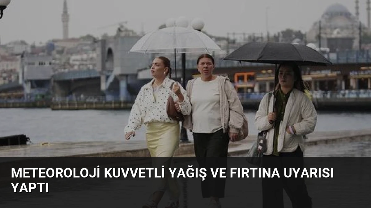 Meteoroloji Kuvvetli Yağış ve Fırtına Uyarısı Yaptı